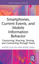 Smartphones, Current Events and Mobile Information Behavior : Consuming, Reacting, Sharing, and Connecting through News-9780367512071