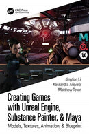 Creating Games with Unreal Engine, Substance Painter, & Maya : Models, Textures, Animation, & Blueprint-9780367512637