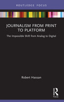 Journalism from Print to Platform : The Impossible Shift from Analog to Digital-9780367515133