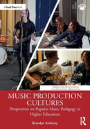 Music Production Cultures : Perspectives on Popular Music Pedagogy in Higher Education-9780367517632