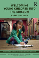 Welcoming Young Children into the Museum : A Practical Guide-9780367517823