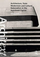 Architecture, State Modernism and Cultural Nationalism in the Apartheid Capital-9780367519445