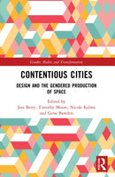Contentious Cities : Design and the Gendered Production of Space-9780367520212