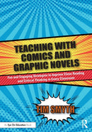 Teaching with Comics and Graphic Novels : Fun and Engaging Strategies to Improve Close Reading and Critical Thinking in Every Classroom-9780367520373