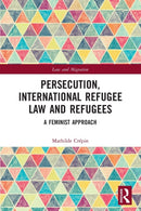 Persecution, International Refugee Law and Refugees : A Feminist Approach-9780367528256