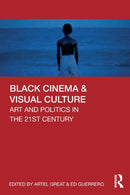 Black Cinema & Visual Culture : Art and Politics in the 21st Century-9780367528751