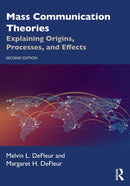 Mass Communication Theories : Explaining Origins, Processes, and Effects-9780367533533