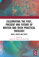 Celebrating the Past, Present and Future of British and Irish Practical Theology : Roots, Shoots and Fruits-9780367535384