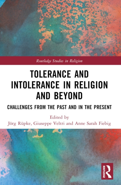 Tolerance and Intolerance in Religion and Beyond : Challenges from the Past and in the Present-9780367535834