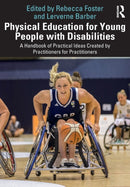 Physical Education for Young People with Disabilities : A Handbook of Practical Ideas Created by Practitioners for Practitioners-9780367536657