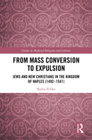 From Mass Conversion to Expulsion : Jews and New Christians in the Kingdom of Naples (1492-1541)-9780367536701