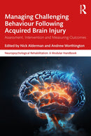 Managing Challenging Behaviour Following Acquired Brain Injury : Assessment, Intervention and Measuring Outcomes-9780367537722