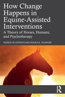 How Change Happens in Equine-Assisted Interventions : A Theory of Horses, Humans, and Psychotherapy-9780367538507