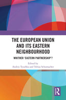 The European Union and Its Eastern Neighbourhood : Whither `Eastern Partnership'?-9780367538989