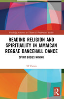 Reading Religion and Spirituality in Jamaican Reggae Dancehall Dance : Spirit Bodies Moving-9780367539719
