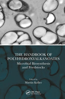 The Handbook of Polyhydroxyalkanoates : Microbial Biosynthesis and Feedstocks-9780367541132