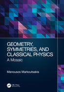 Geometry, Symmetries, and Classical Physics : A Mosaic-9780367541415