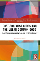 Post-socialist Cities and the Urban Common Good : Transformations in Central and Eastern Europe-9780367545741