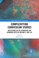 Complexifying Curriculum Studies : Reflections on the Generative and Generous Gifts of William E. Doll, Jr.-9780367547929