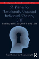 A Primer for Emotionally Focused Individual Therapy (EFIT) : Cultivating Fitness and Growth in Every Client-9780367548254