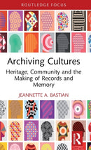Archiving Cultures : Heritage, community and the making of records and memory-9780367548261