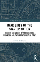 Dark Sides of the Startup Nation : Winners and Losers of Technological Innovation and Entrepreneurship in Israel-9780367548926