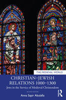 Christian-Jewish Relations 1000-1300 : Jews in the Service of Medieval Christendom-9780367552237