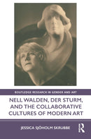 Nell Walden, Der Sturm, and the Collaborative Cultures of Modern Art-9780367552459