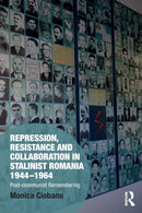 Repression, Resistance and Collaboration in Stalinist Romania 1944-1964 : Post-communist Remembering-9780367553272