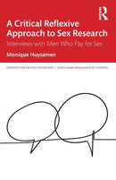 A Critical Reflexive Approach to Sex Research : Interviews with Men Who Pay for Sex-9780367554477