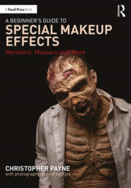 A Beginner's Guide to Special Makeup Effects : Monsters, Maniacs and More-9780367554675