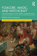 Folklore, Magic, and Witchcraft : Cultural Exchanges from the Twelfth to Eighteenth Century-9780367557676