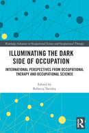 Illuminating The Dark Side of Occupation : International Perspectives from Occupational Therapy and Occupational Science-9780367557768