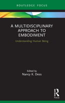 A Multidisciplinary Approach to Embodiment : Understanding Human Being-9780367560478