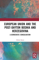 The European Union and Post-Dayton Bosnia and Herzegovina : A Democratic Consolidation-9780367561253
