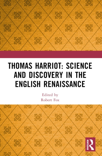 Thomas Harriot: Science and Discovery in the English Renaissance-9780367561369