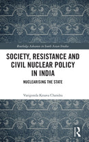 Society, Resistance and Civil Nuclear Policy in India : Nuclearising the State-9780367561468