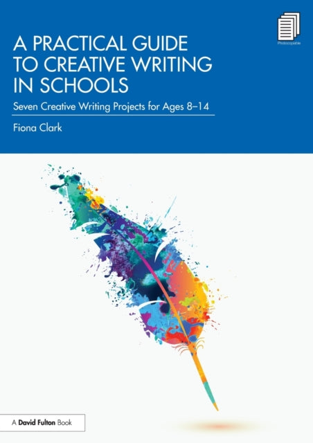 A Practical Guide to Creative Writing in Schools : Seven Creative Writing Projects for Ages 8-14-9780367562649