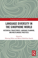 Language Diversity in the Sinophone World : Historical Trajectories, Language Planning, and Multilingual Practices-9780367562656