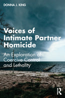 Voices of Intimate Partner Homicide : An Exploration of Coercive Control and Lethality-9780367563868