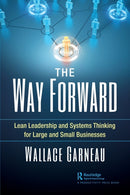 The Way Forward : Lean Leadership and Systems Thinking for Large and Small Businesses-9780367565398