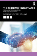 The Persuasive Negotiator : Tools and Techniques for Effective Negotiating-9780367565923