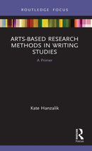 Arts-Based Research Methods in Writing Studies : A Primer-9780367567064
