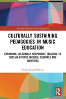 Culturally Sustaining Pedagogies in Music Education : Expanding Culturally Responsive Teaching to Sustain Diverse Musical Cultures and Identities-9780367568221