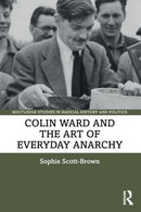 Colin Ward and the Art of Everyday Anarchy-9780367569303