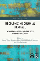 Decolonizing Colonial Heritage : New Agendas, Actors and Practices in and beyond Europe-9780367569617