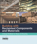 Building with Reclaimed Components and Materials : A Design Handbook for Reuse and Recycling-9780367577872