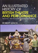 An Illustrated History of British Theatre and Performance : Volume Two - From the Industrial Revolution to the Digital Age-9780367580391