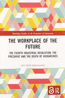The Workplace of the Future : The Fourth Industrial Revolution, the Precariat and the Death of Hierarchies-9780367584849