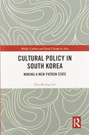 Cultural Policy in South Korea : Making a New Patron State-9780367588557